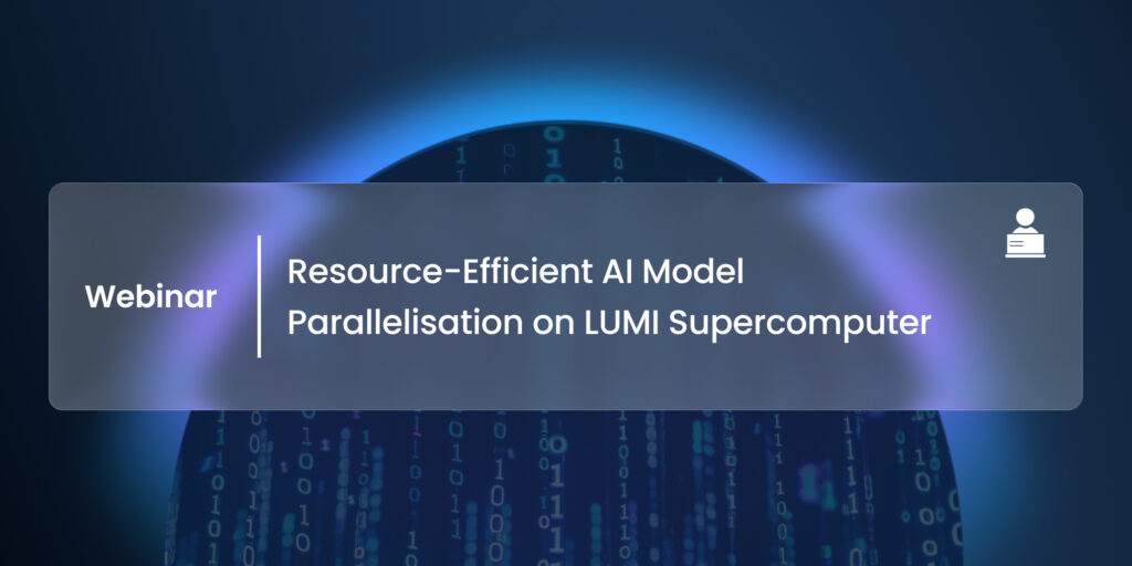 Featured image for Resource-efficient AI model prallelisation on LUMI Supercomputer webinar